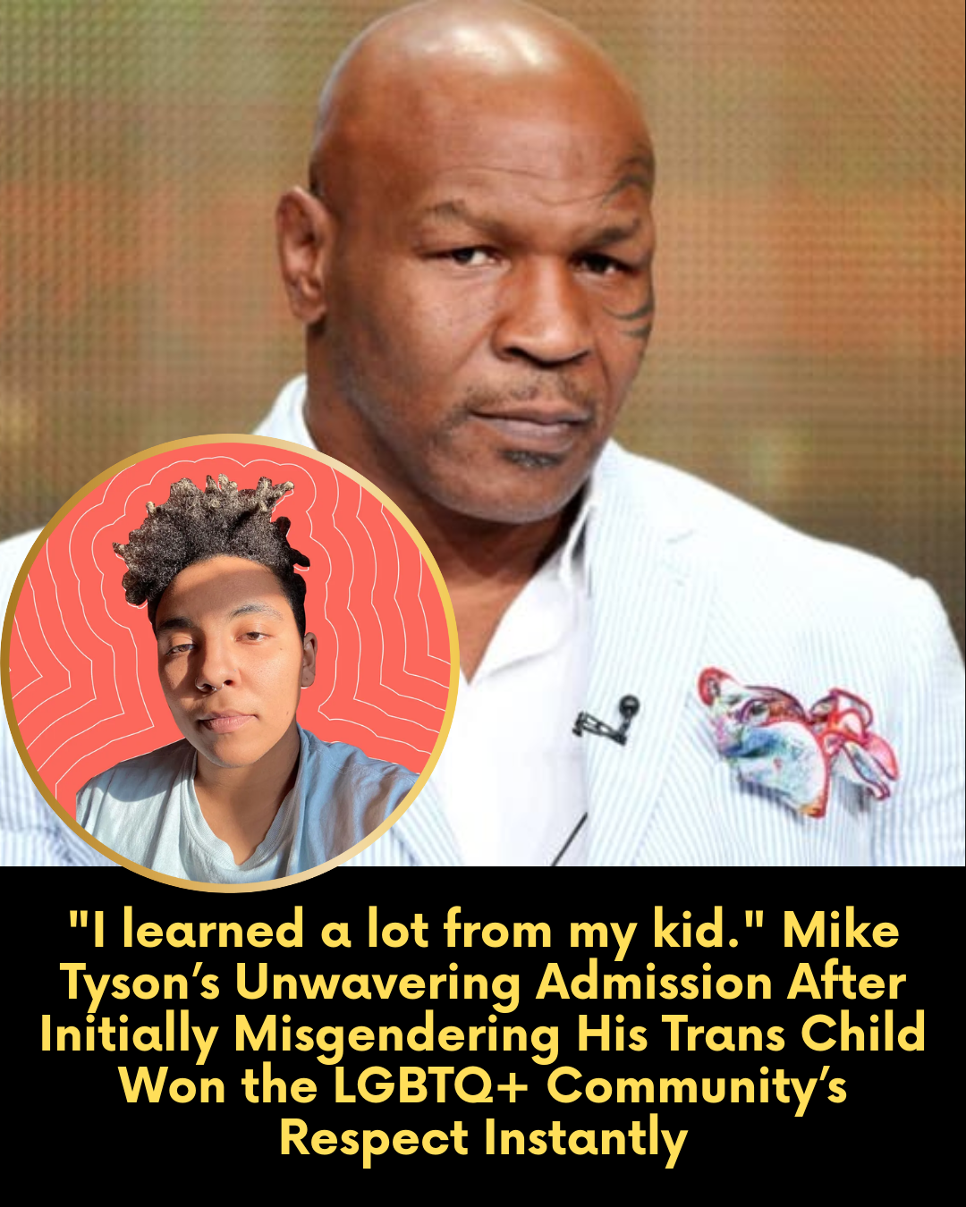 “I learned a lot from my kid.” Mike Tyson’s Unwavering Admission After Initially Misgendering His Trans Child Won the LGBTQ+ Community’s Respect Instantly.