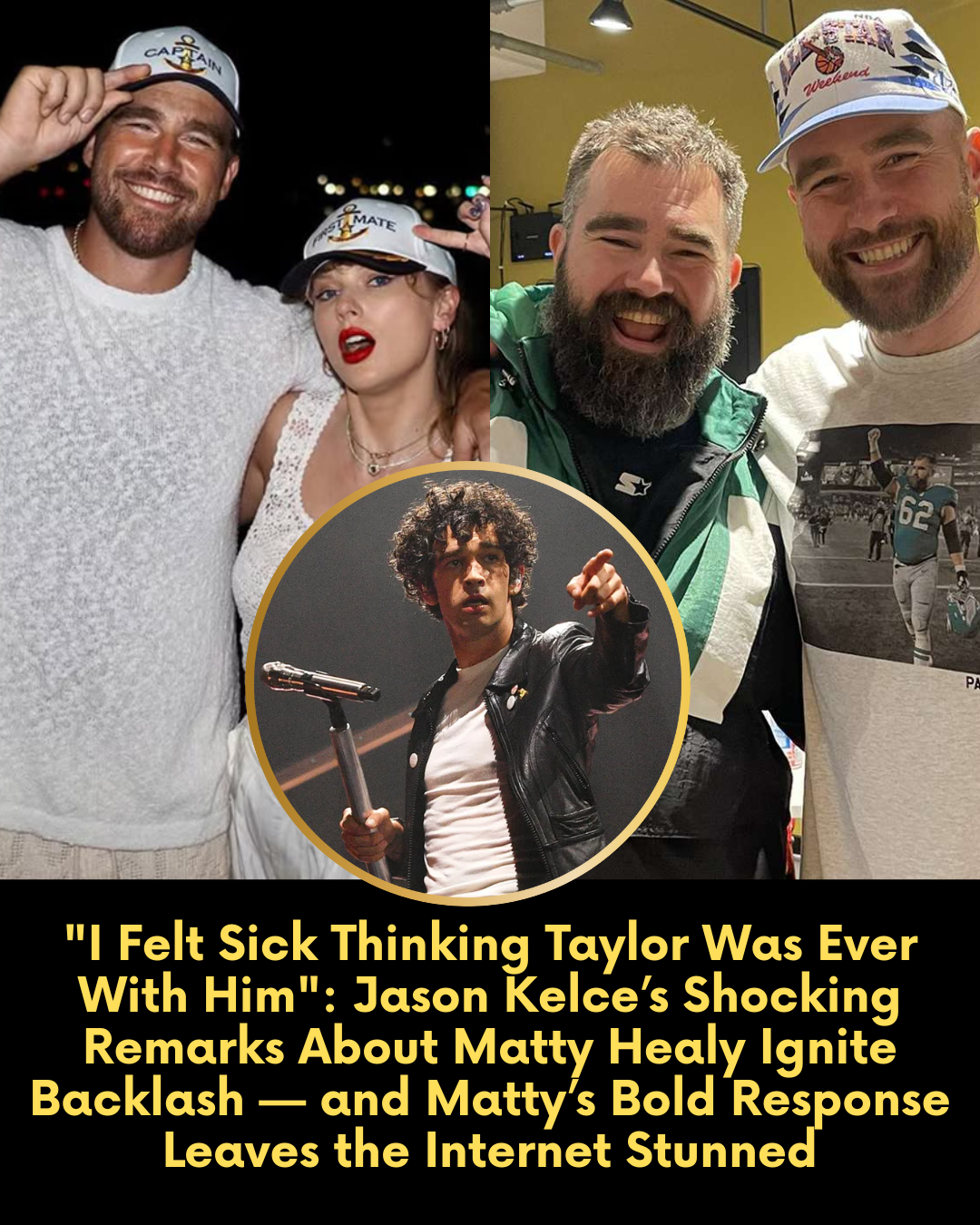 “I Felt Sick Thinking Taylor Was Ever With Him”: Jason Kelce’s Shocking Remarks About Matty Healy Ignite Backlash — and Matty’s Bold Response Leaves the Internet Stunned