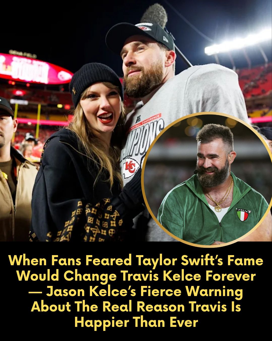 When Fans Feared Taylor Swift’s Fame Would Change Travis Kelce Forever — Jason Kelce’s Fierce Warning About The Real Reason Travis Is Happier Than Ever