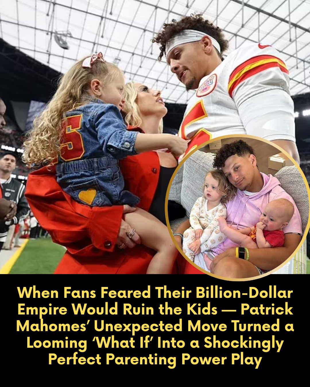 When Fans Feared Their Billion-Dollar Empire Would Ruin the Kids — Patrick Mahomes’ Unexpected Move Turned a Looming ‘What If’ Into a Shockingly Perfect Parenting Power Play
