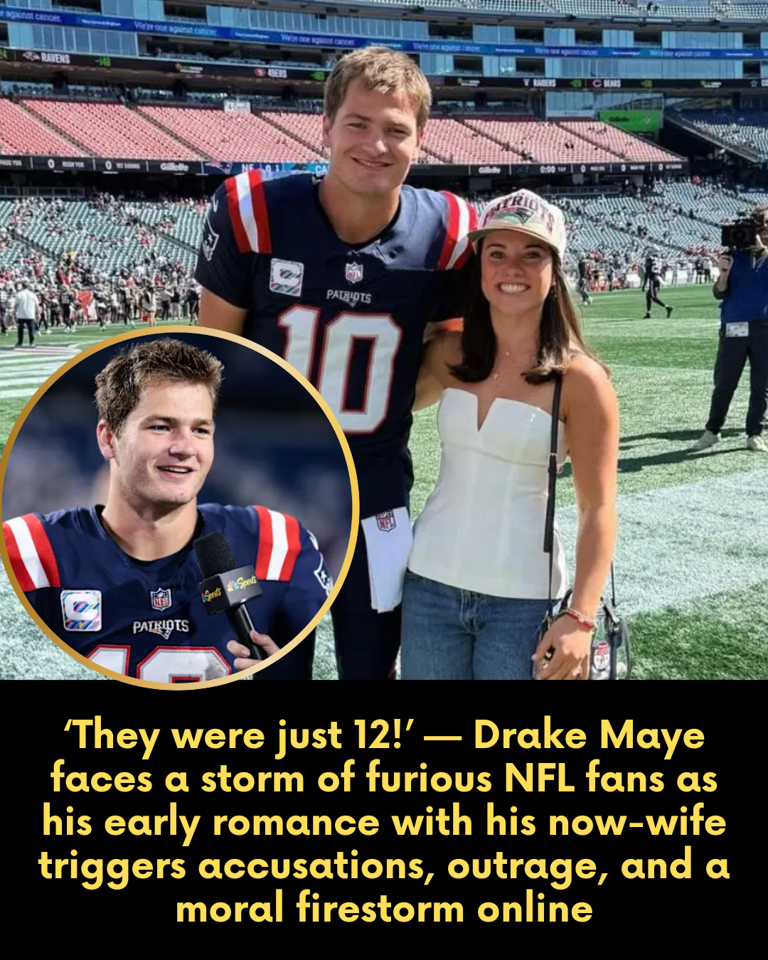 ‘They were just 12!’ — Drake Maye faces a storm of furious NFL fans as his early romance with his now-wife triggers accusations, outrage, and a moral firestorm online.