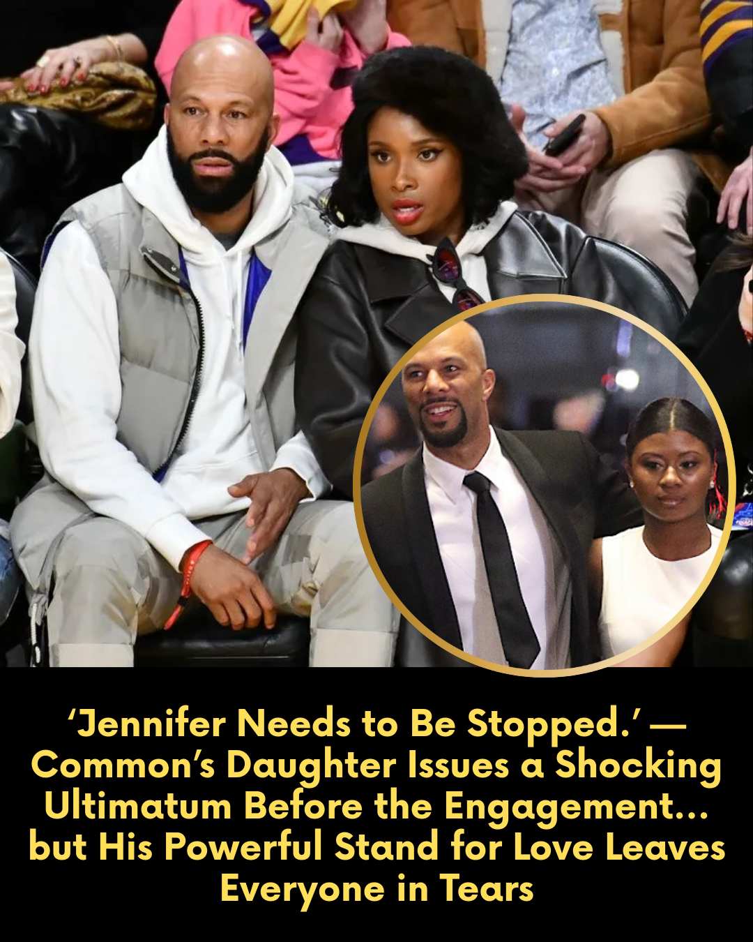 ‘Jennifer Needs to Be Stopped.’ — Common’s Daughter Issues a Shocking Ultimatum Before the Engagement… but His Powerful Stand for Love Leaves Everyone in Tears