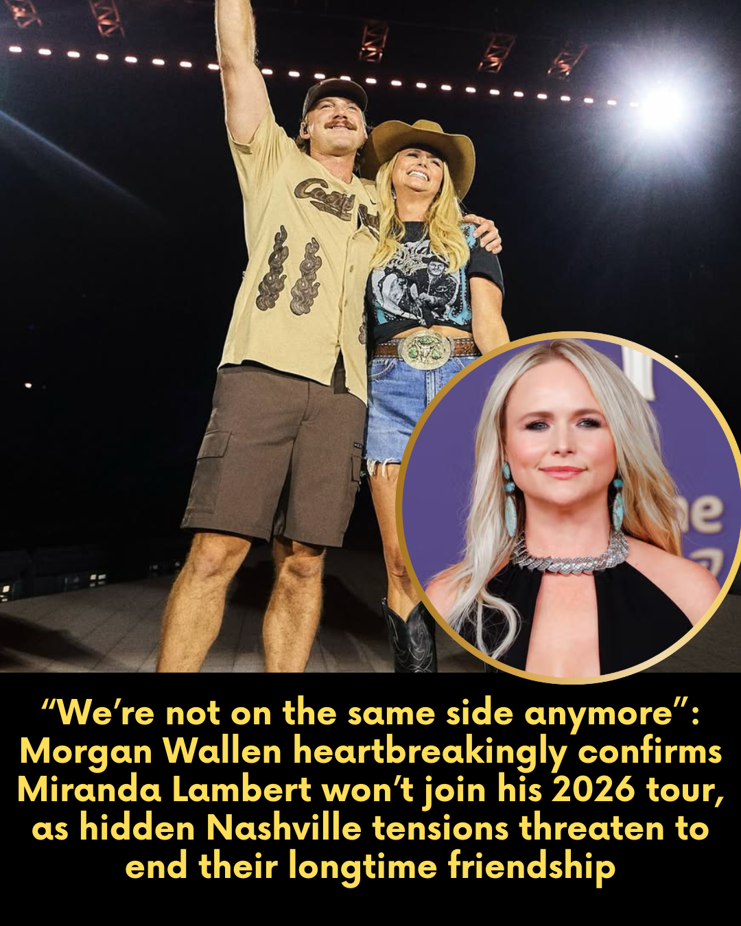 “We’re not on the same side anymore.” — Morgan Wallen heartbreakingly confirms Miranda Lambert won’t join his 2026 tour, as hidden Nashville tensions threaten to end their longtime friendship