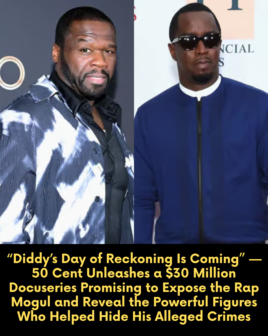 “Diddy’s Day of Reckoning Is Coming” — 50 Cent Unleashes a $30 Million Docuseries Promising to Expose the Rap Mogul and Reveal the Powerful Figures Who Helped Hide His Alleged Crimes