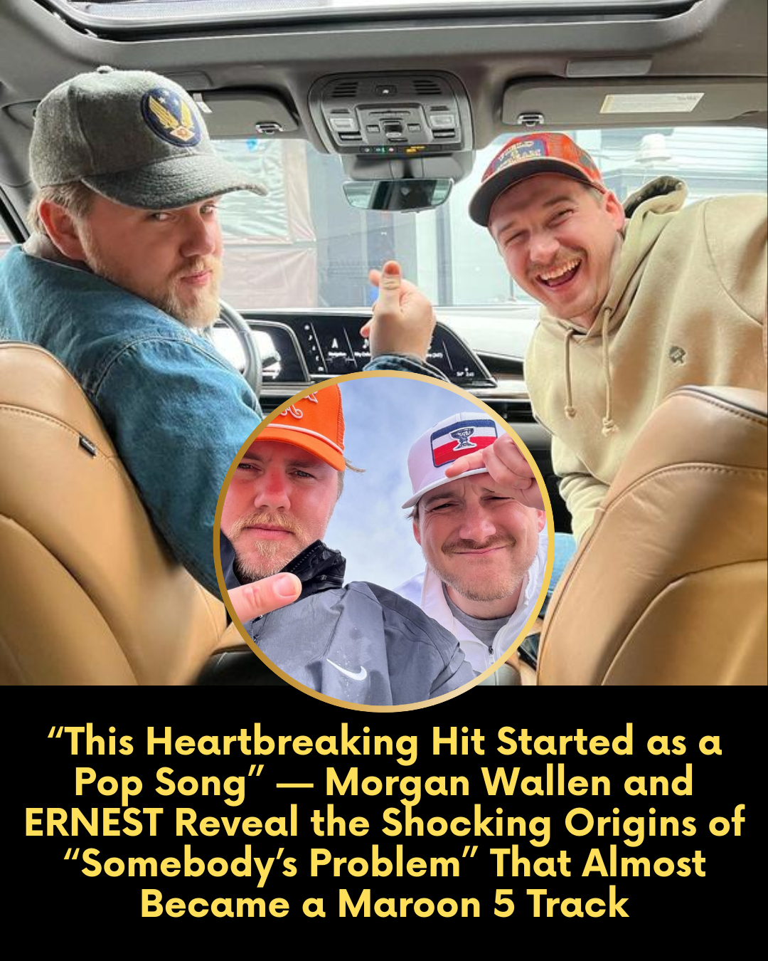 “This Heartbreaking Hit Started as a Pop Song” — Morgan Wallen and ERNEST Reveal the Shocking Origins of “Somebody’s Problem” That Almost Became a Maroon 5 Track