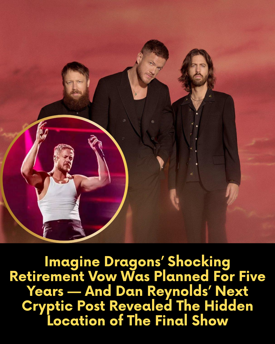 Imagine Dragons’ Shocking Retirement Vow Was Planned For Five Years — And Dan Reynolds’ Next Cryptic Post Revealed The Hidden Location of The Final Show.
