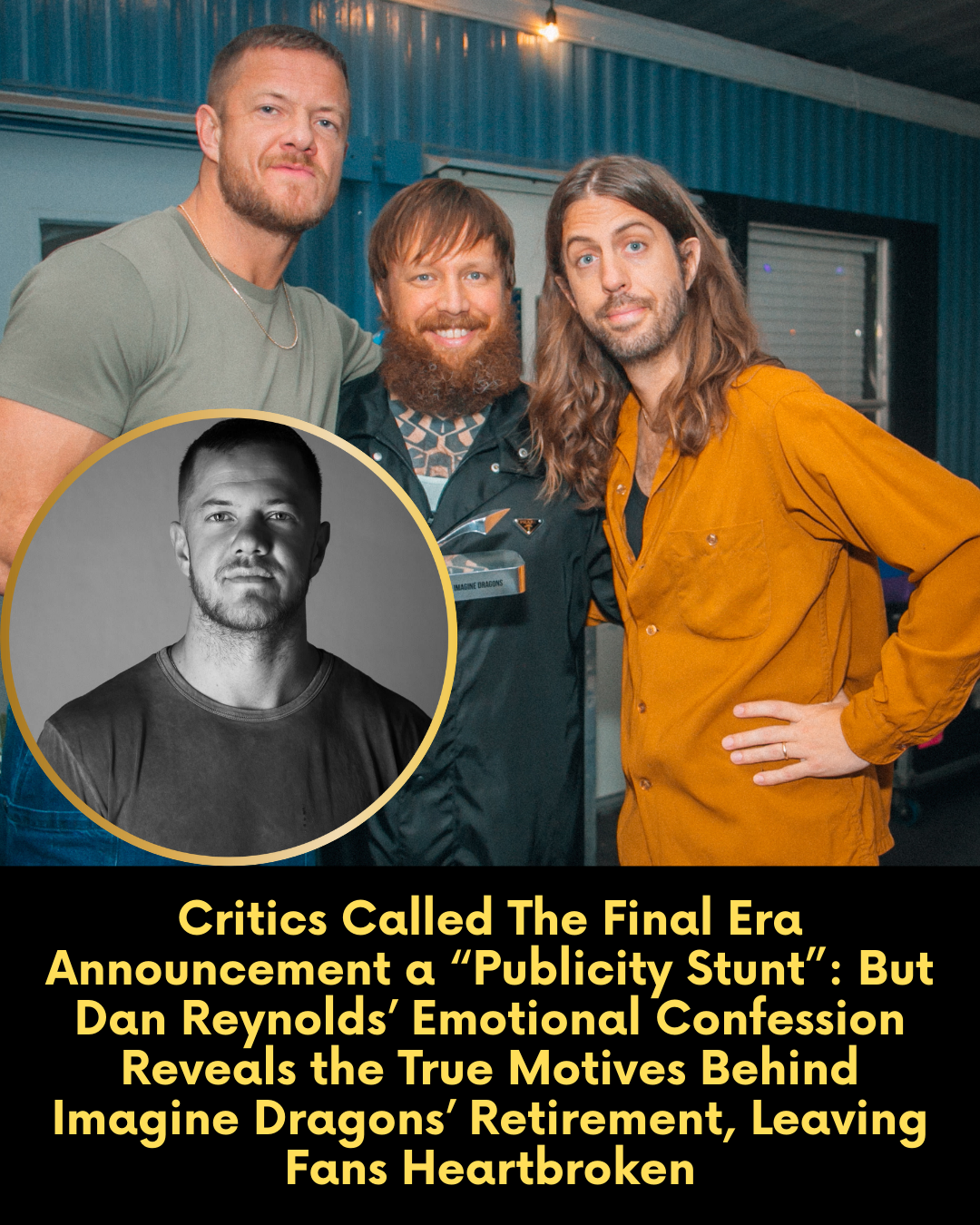 Critics Called The Final Era Announcement a “Publicity Stunt”: But Dan Reynolds’ Emotional Confession Reveals the True Motives Behind Imagine Dragons’ Retirement, Leaving Fans Heartbroken