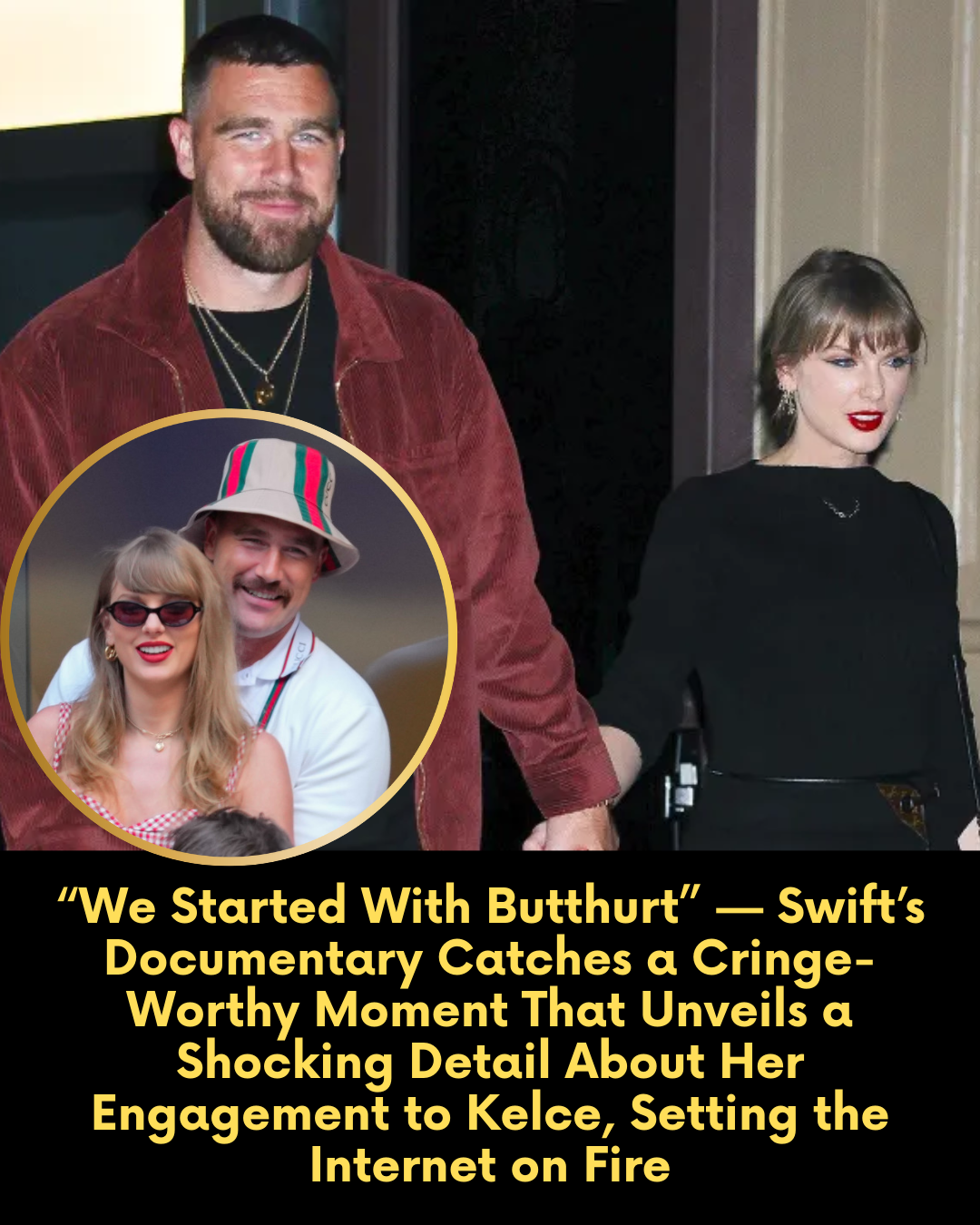 “We Started With Butthurt” — Swift’s Documentary Catches a Cringe-Worthy Moment That Unveils a Shocking Detail About Her Engagement to Kelce, Setting the Internet on Fire.