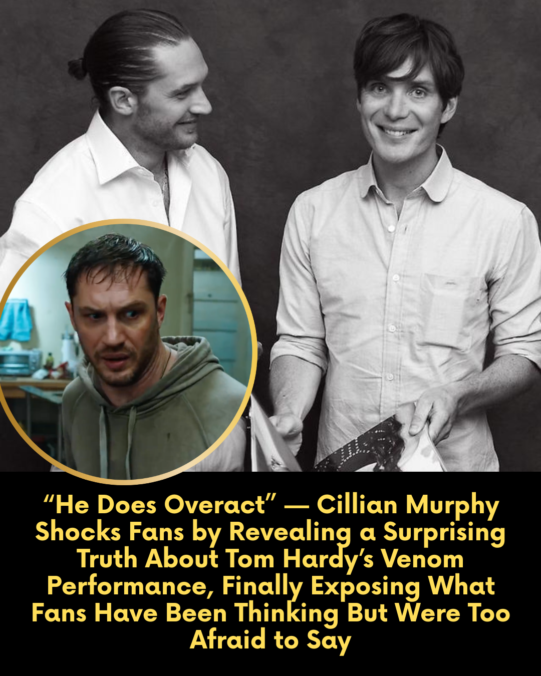 “He Does Overact” — Cillian Murphy Drops a Surprising Truth About Tom Hardy’s Acting in Venom, and Fans Are Going Wild for His Honest Opinion