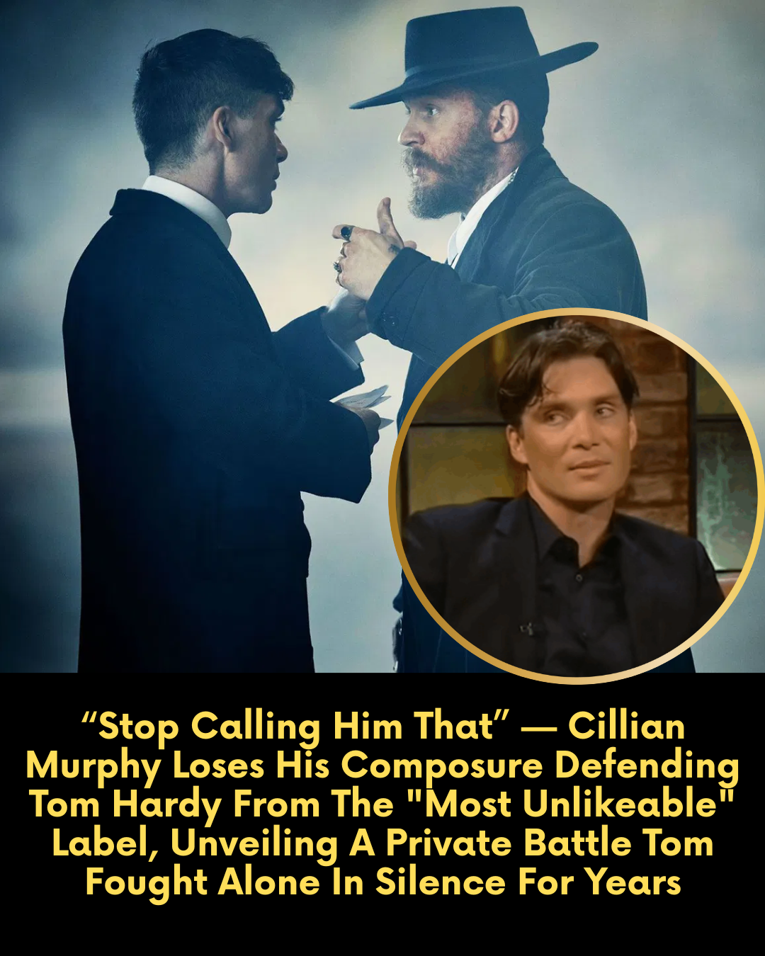 “Stop Calling Him That” — Cillian Murphy Loses His Composure Defending Tom Hardy From The “Most Unlikeable” Label, Unveiling A Private Battle Tom Fought Alone In Silence For Years