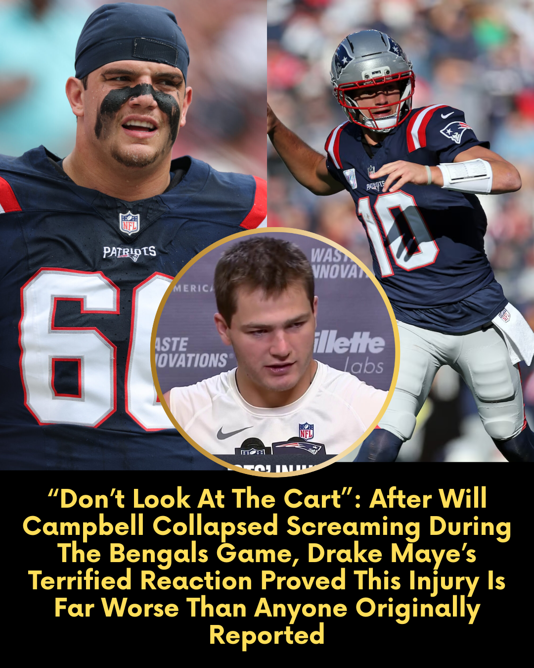 “Don’t Look At The Cart” — After Will Campbell Collapsed Screaming During The Bengals Game, Drake Maye’s Terrified Reaction Proved This Injury Is Far Worse Than Anyone Originally Reported