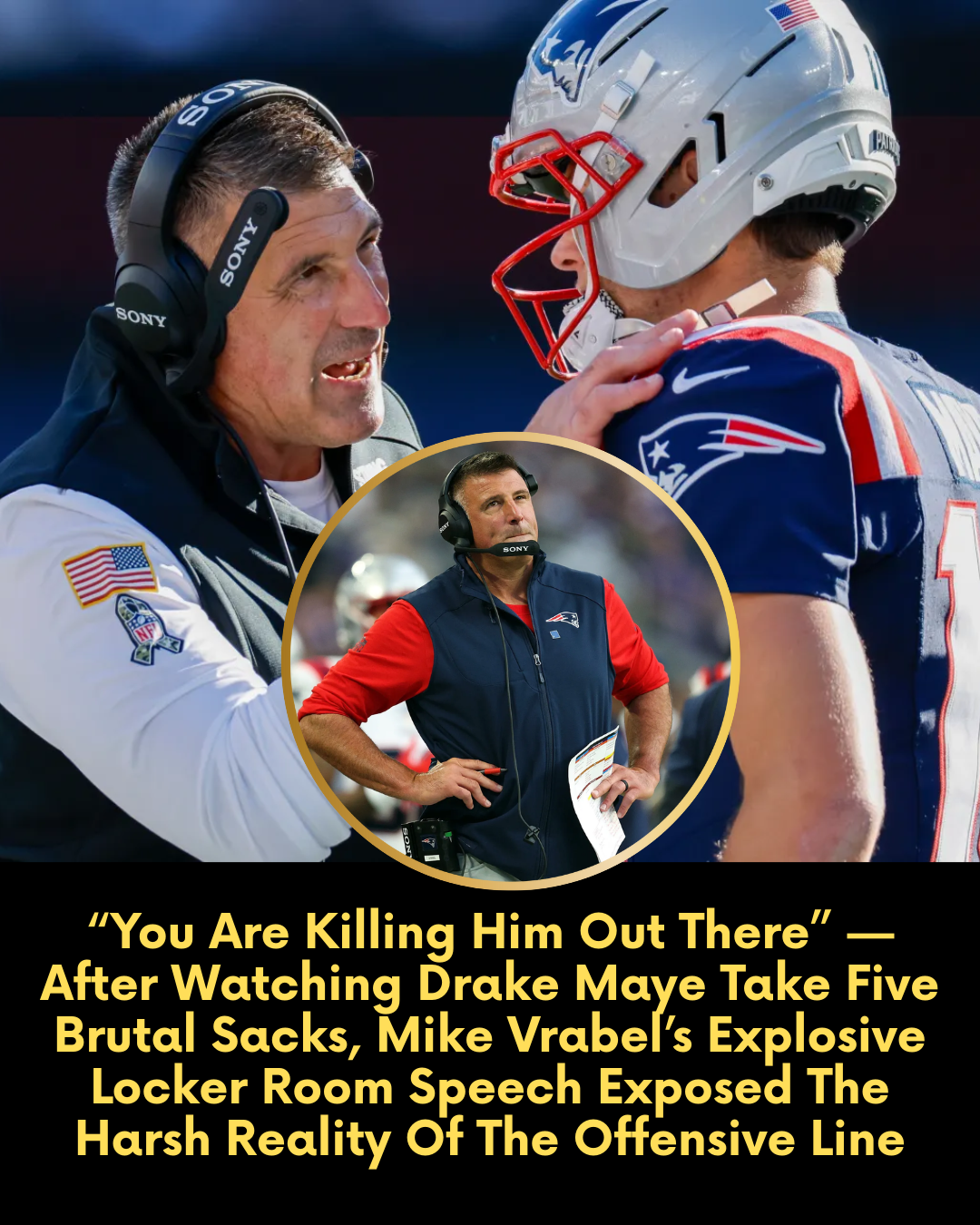 “You Are Killing Him Out There” — After Watching Drake Maye Take Five Brutal Sacks, Mike Vrabel’s Explosive Locker Room Speech Exposed The Harsh Reality Of The Offensive Line