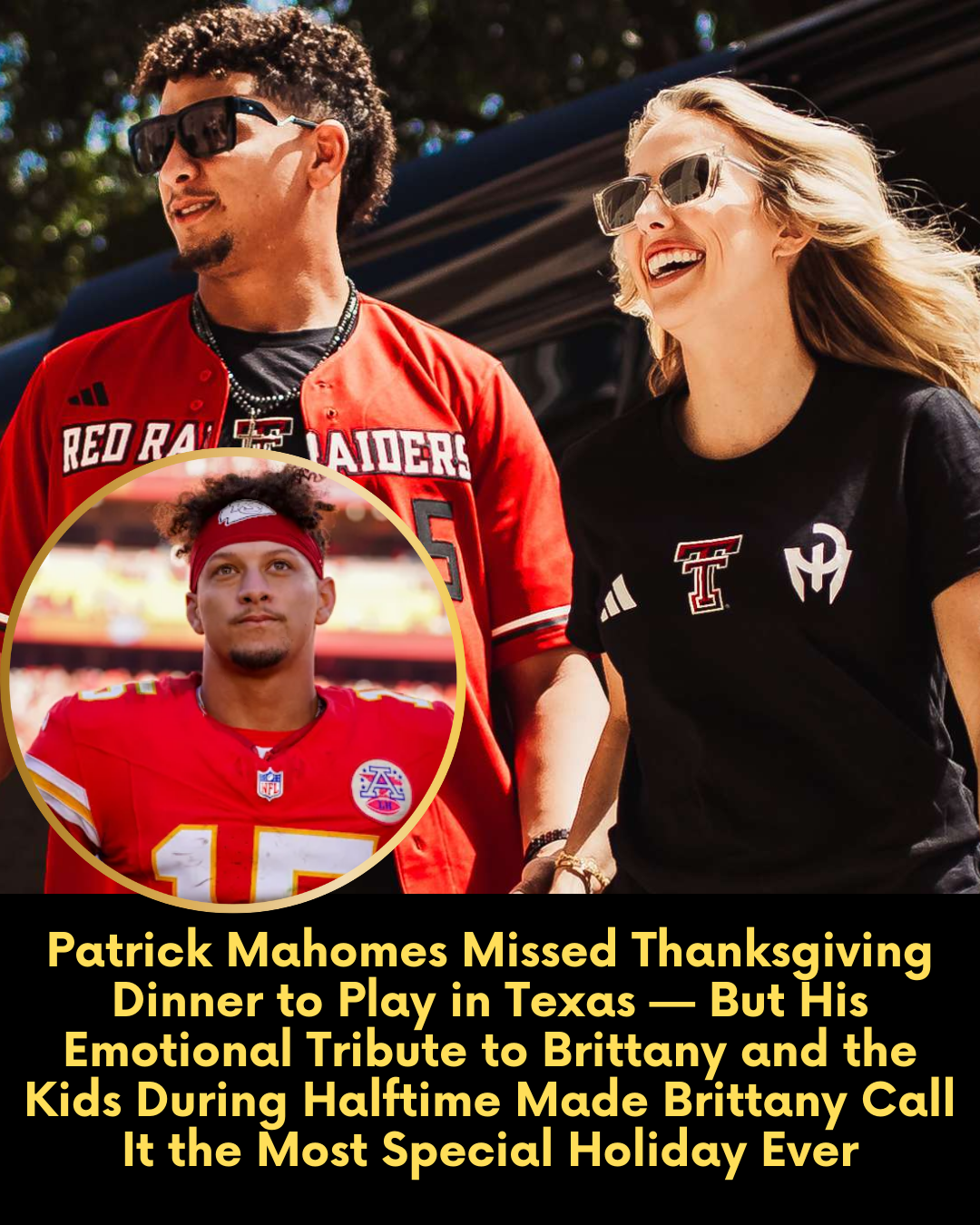 Patrick Mahomes Missed Thanksgiving Dinner to Play in Texas — But His Emotional Tribute to Brittany and the Kids During Halftime Made Brittany Call It the Most Special Holiday Ever
