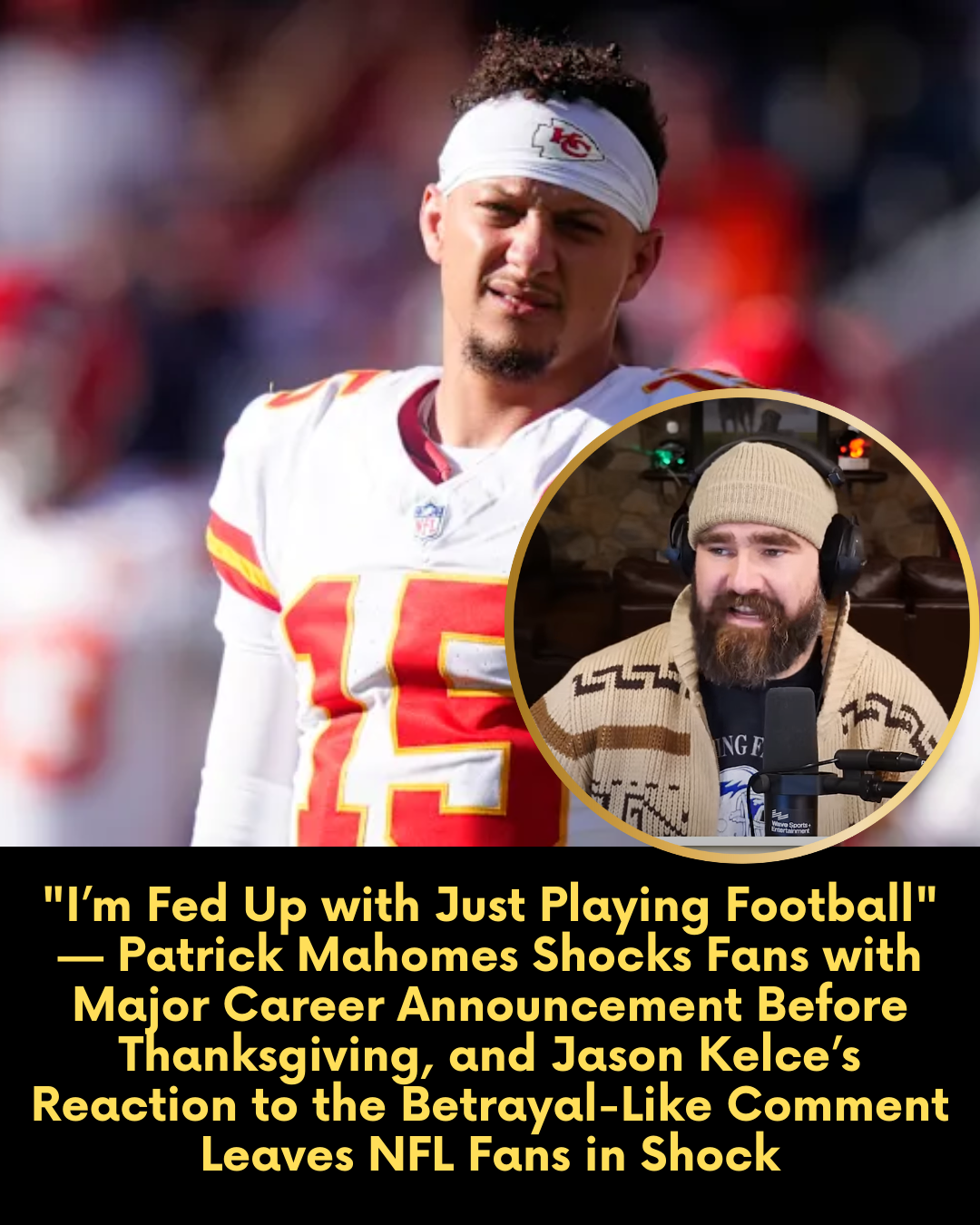 “I’m Fed Up with Just Playing Football” — Patrick Mahomes Shocks Fans with Major Career Announcement Before Thanksgiving, and Jason Kelce’s Reaction to the Betrayal-Like Comment Leaves NFL Fans in Shock… What’s Really Going On?