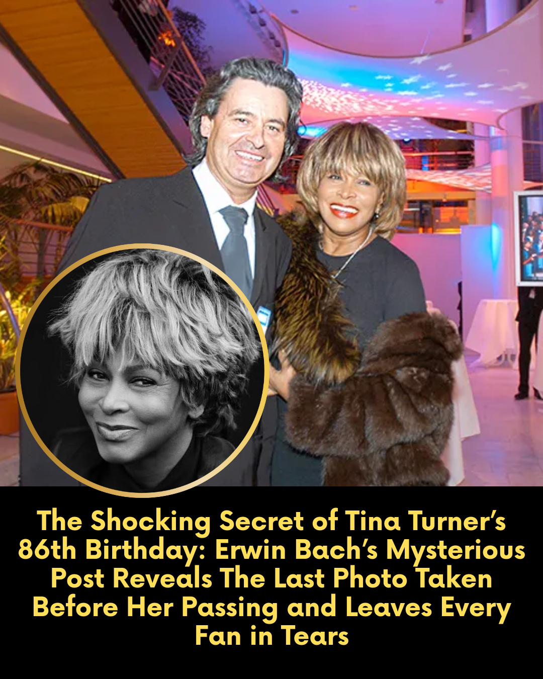 The Shocking Secret of Tina Turner’s 86th Birthday: Erwin Bach’s Mysterious Post Reveals The Last Photo Taken Before Her Passing and Leaves Every Fan in Tears