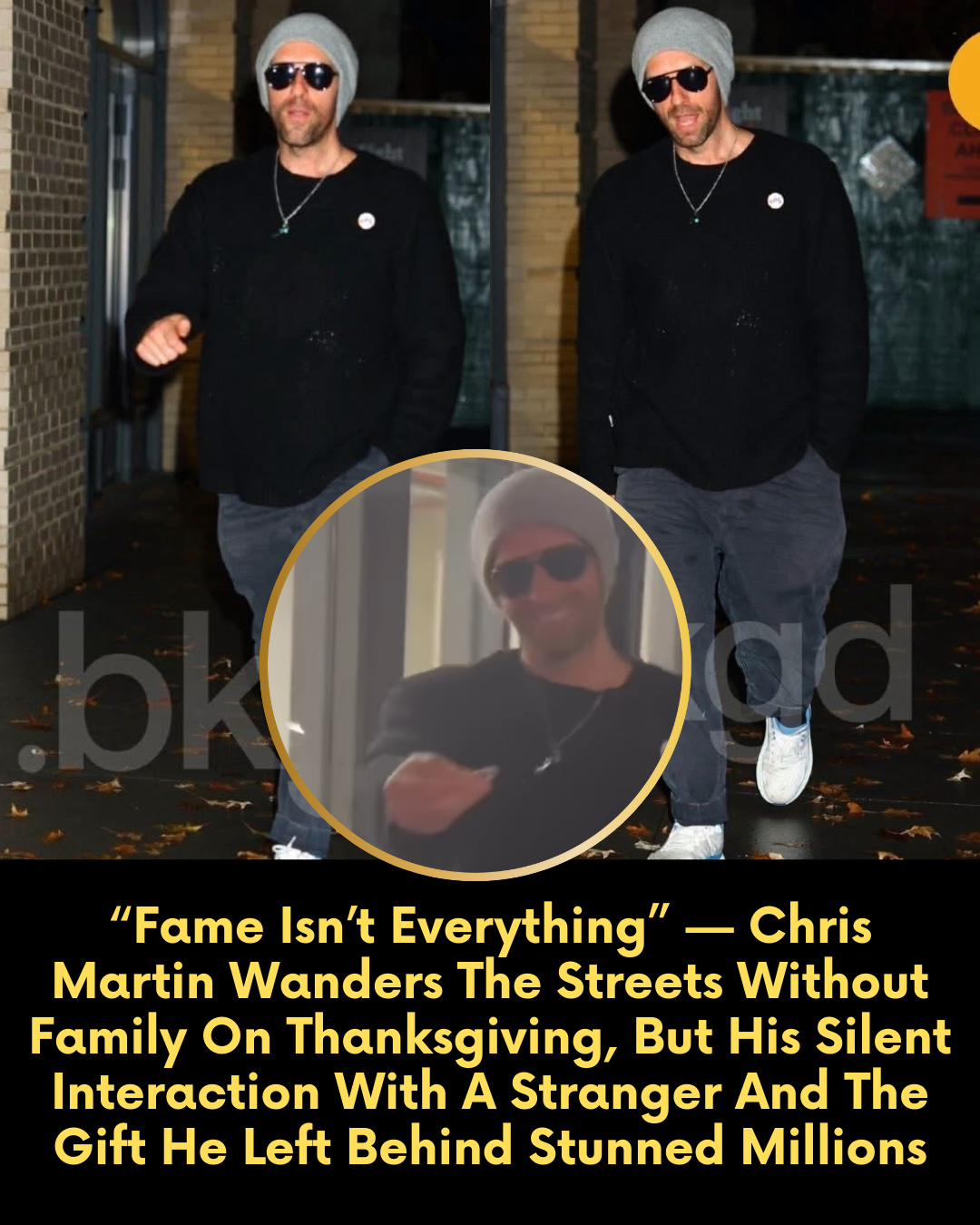 “Fame Isn’t Everything” — Chris Martin Wanders The Streets Without Family On Thanksgiving, But His Silent Interaction With A Stranger And The Gift He Left Behind Stunned Millions