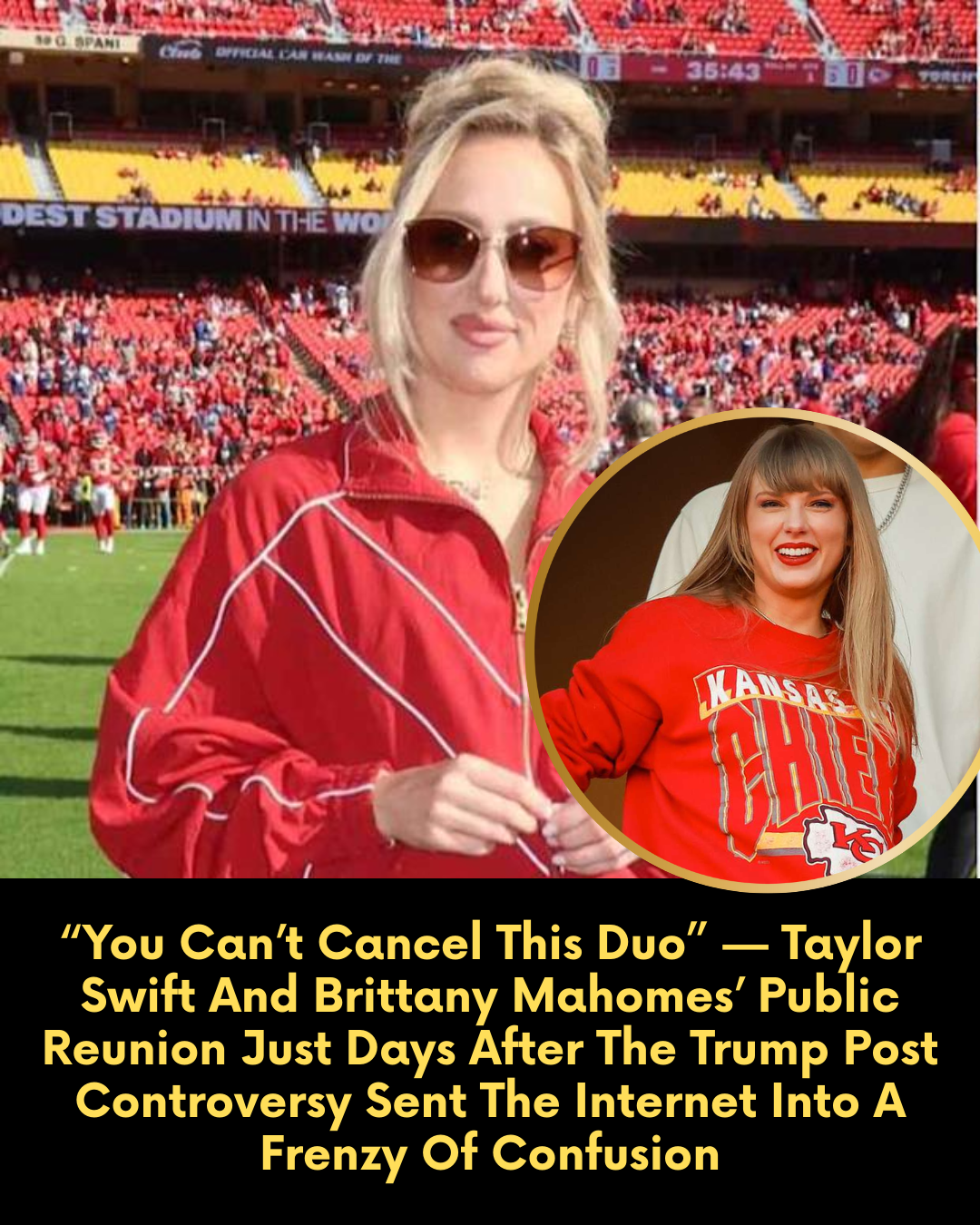 “You Can’t Cancel This Duo” — Taylor Swift And Brittany Mahomes’ Public Reunion Just Days After The Trump Post Controversy Sent The Internet Into A Frenzy Of Confusion