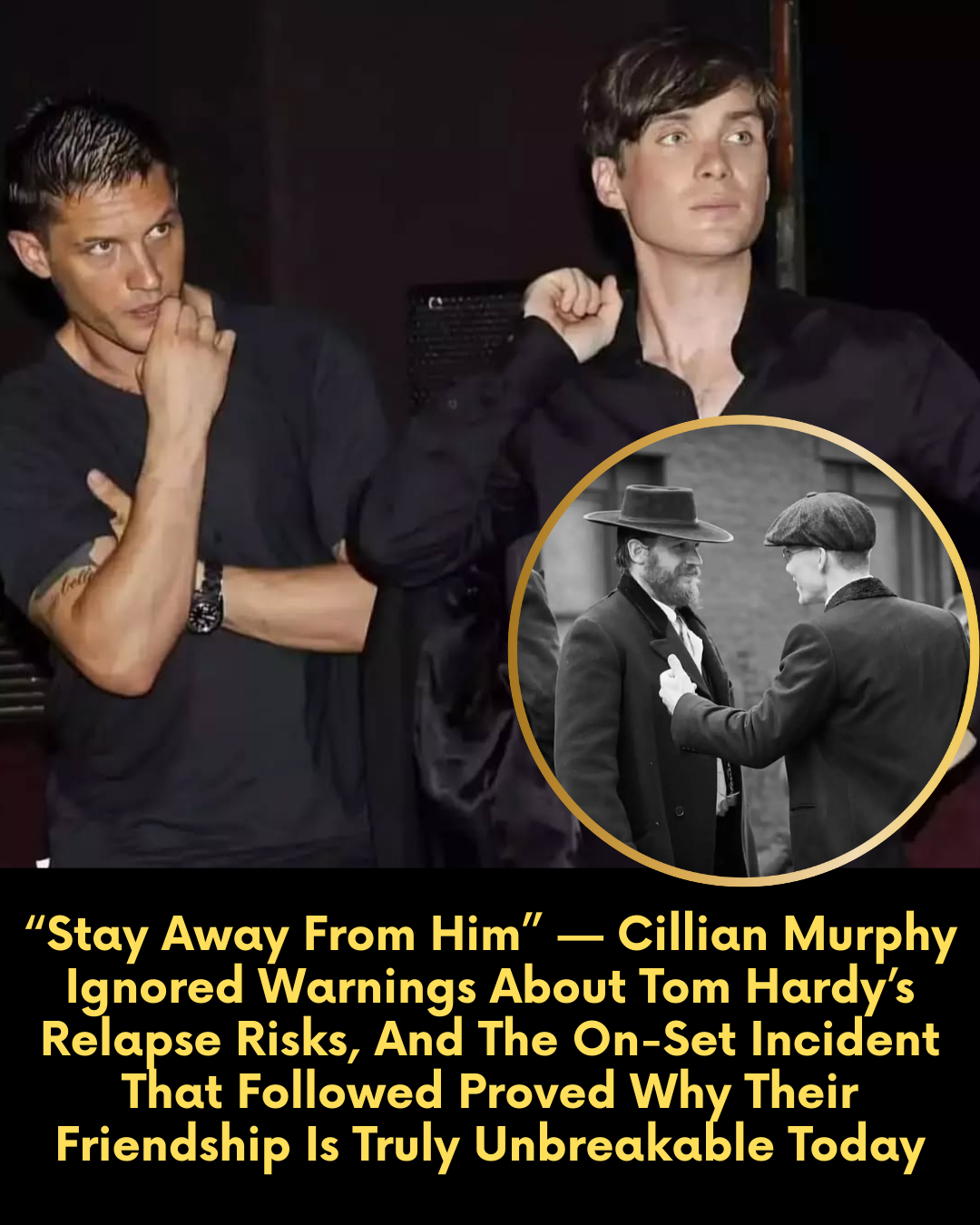 “Stay Away From Him” — Cillian Murphy Ignored Warnings About Tom Hardy’s Relapse Risks, And The On-Set Incident That Followed Proved Why Their Friendship Is Truly Unbreakable Today