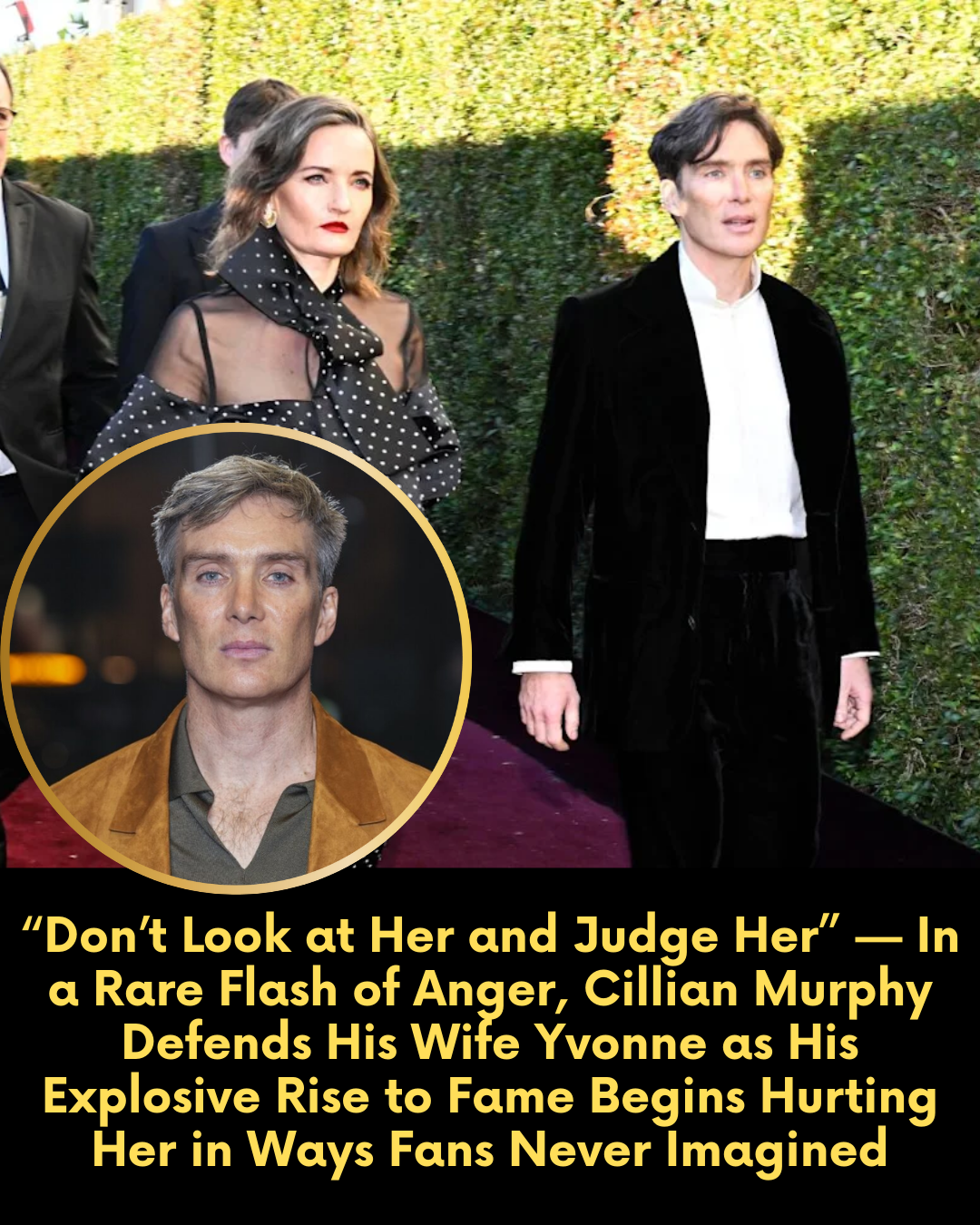 “Don’t Look at Her and Judge Her” — In a Rare Flash of Anger, Cillian Murphy Defends His Wife Yvonne as His Explosive Rise to Fame Begins Hurting Her in Ways Fans Never Imagined