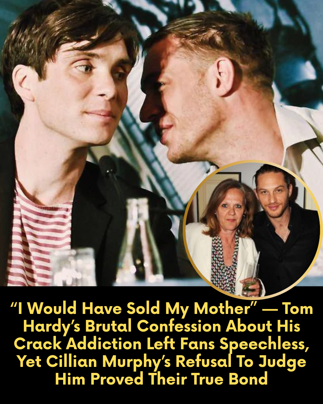 “I Would Have Sold My Mother” — Tom Hardy’s Brutal Confession About His Crack Addiction Left Fans Speechless, Yet Cillian Murphy’s Refusal To Judge Him Proved Their True Bond.