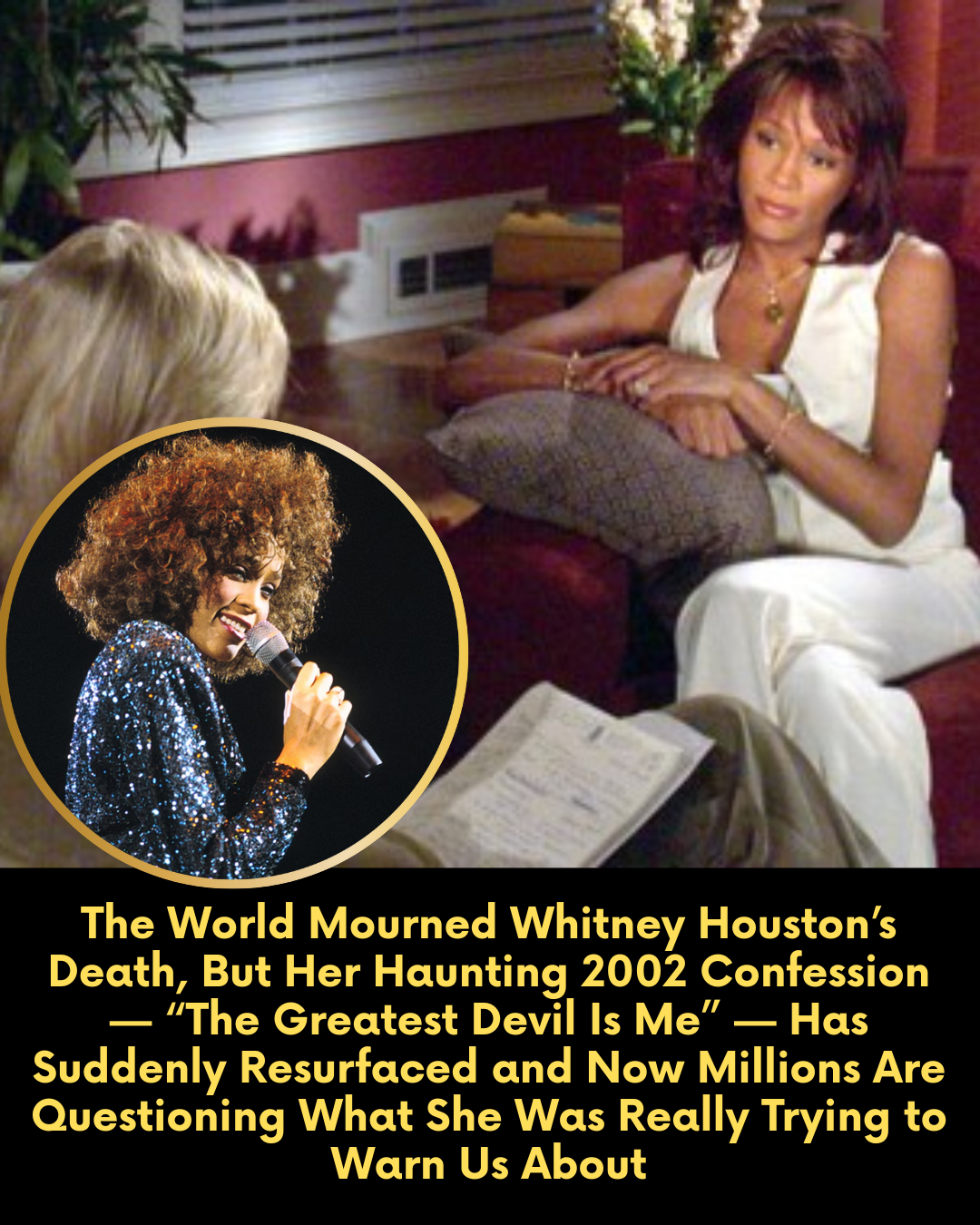 The World Mourned Whitney Houston’s Death, But Her Haunting 2002 Confession — “The Greatest Devil Is Me” — Has Suddenly Resurfaced and Now Millions Are Questioning What She Was Really Trying to Warn Us About