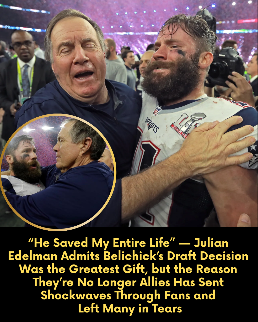 “He Saved My Entire Life” — Julian Edelman Admits Belichick’s Draft Decision Was the Greatest Gift, but the Reason They’re No Longer Allies Has Sent Shockwaves Through Fans and Left Many in Tears