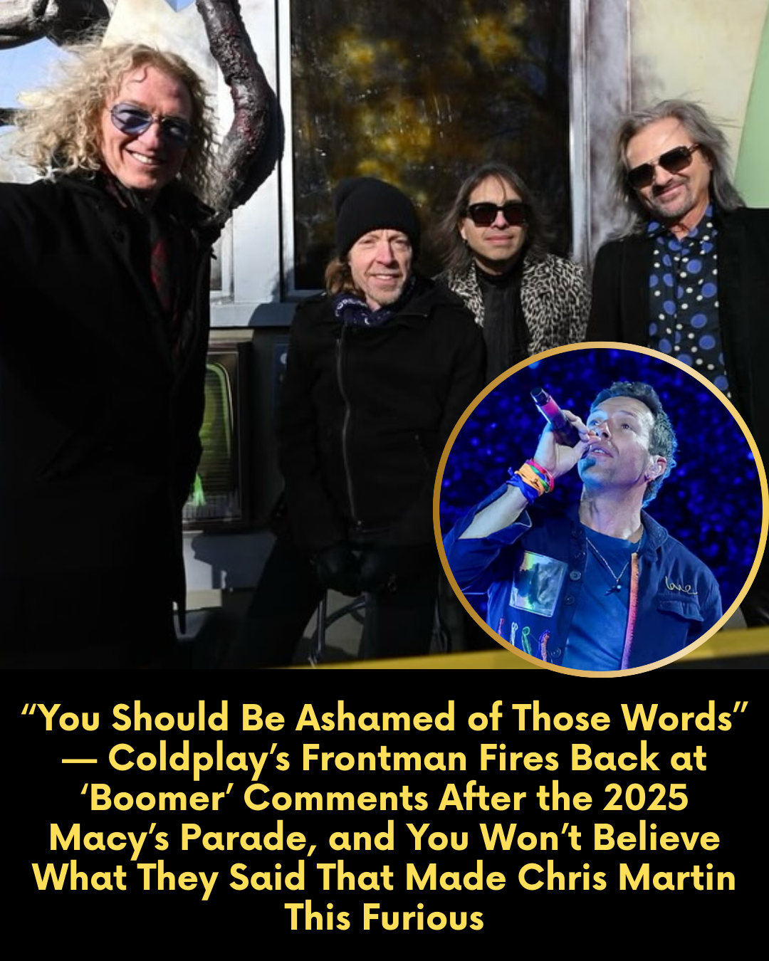 “You Should Be Ashamed of Those Words” — Coldplay’s Frontman Fires Back at ‘Boomer’ Comments After the 2025 Macy’s Parade, and You Won’t Believe What They Said That Made Chris Martin This Furious