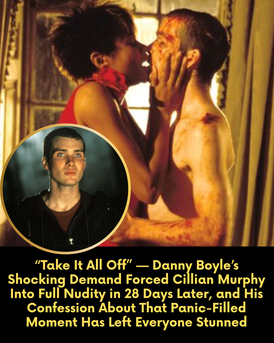 “Take It All Off” — Danny Boyle’s Shocking Demand Forced Cillian Murphy Into Full Nudity in 28 Days Later, and His Confession About That Panic-Filled Moment Has Left Everyone Stunned