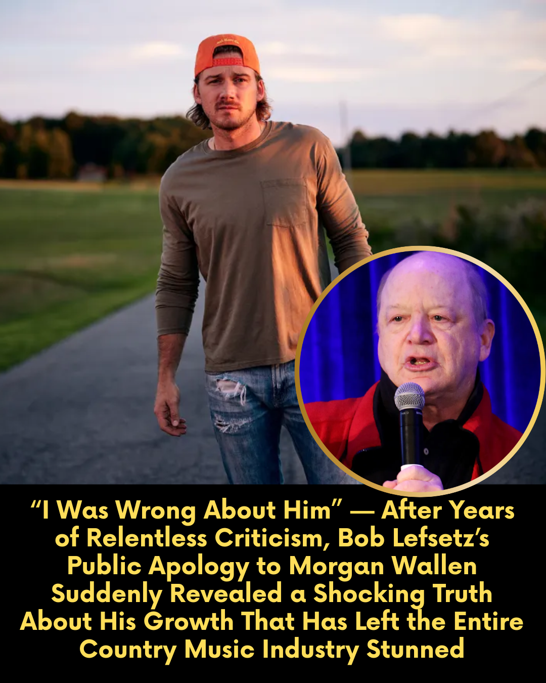 “I Was Wrong About Him” — After Years of Relentless Criticism, Bob Lefsetz’s Public Apology to Morgan Wallen Suddenly Revealed a Shocking Truth About His Growth That Has Left the Entire Country Music Industry Stunned