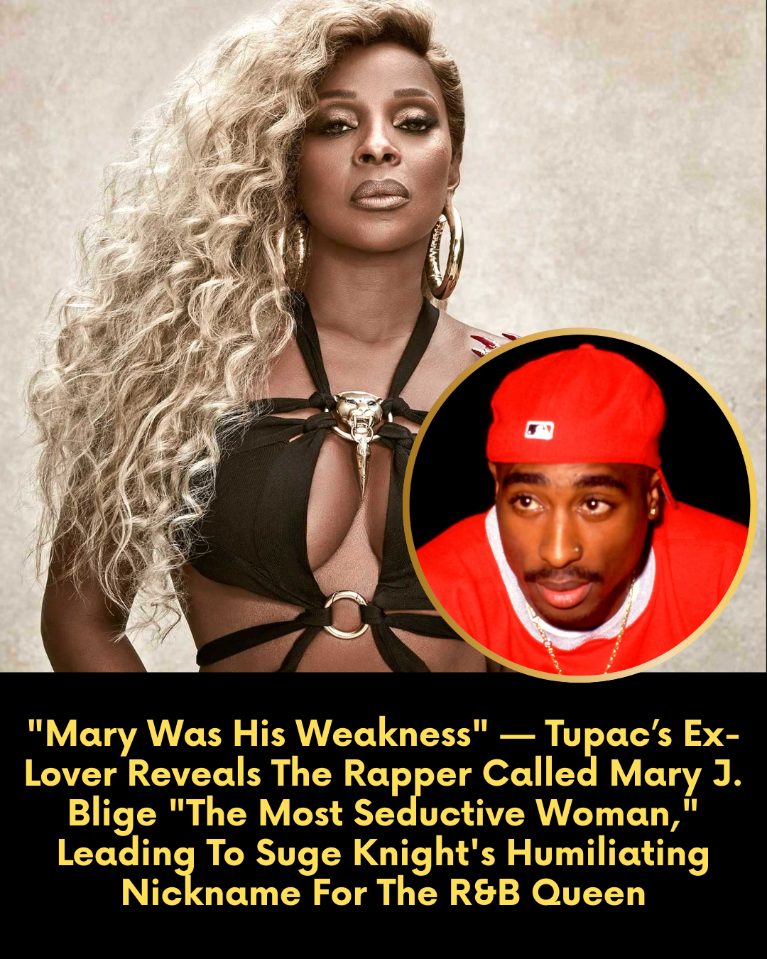 “Mary Was His Weakness” — Tupac’s Ex-Lover Reveals The Rapper Called Mary J. Blige “The Most Seductive Woman,” Leading To Suge Knight’s Humiliating Nickname For The R&B Queen