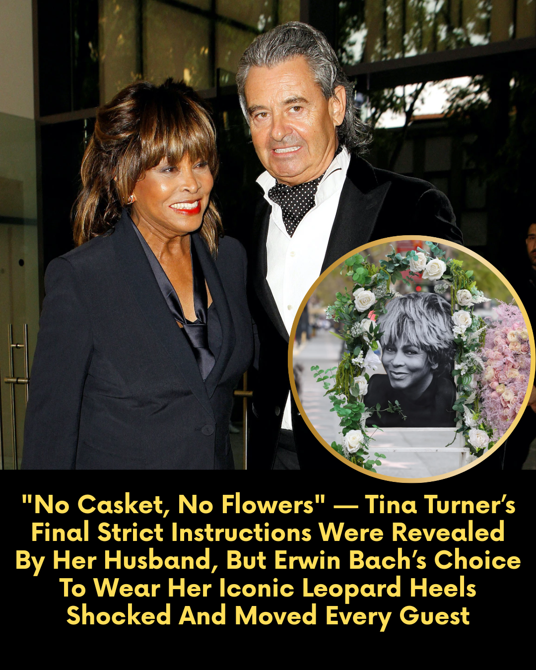 “No Casket, No Flowers” — Tina Turner’s Final Strict Instructions Were Revealed By Her Husband, But Erwin Bach’s Choice To Wear Her Iconic Leopard Heels Shocked And Moved Every Guest