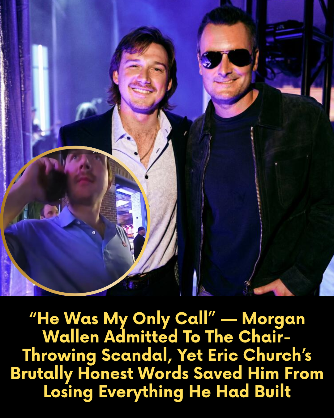 “He Was My Only Call” — Morgan Wallen Admitted To The Chair-Throwing Scandal, Yet Eric Church’s Brutally Honest Words Saved Him From Losing Everything He Had Built