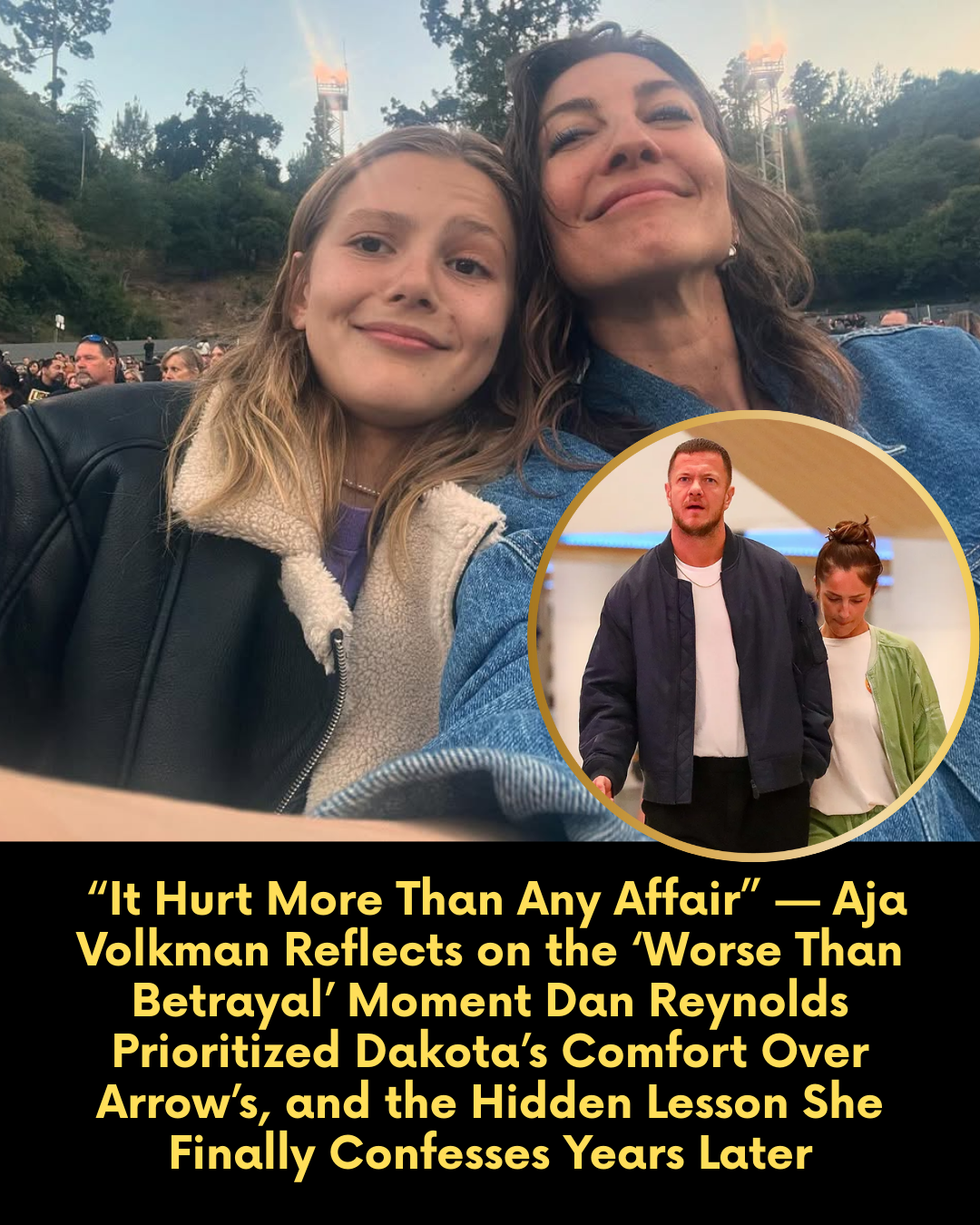 “It Hurt More Than Any Affair” — Aja Volkman Reflects on the ‘Worse Than Betrayal’ Moment Dan Reynolds Prioritized Dakota’s Comfort Over Arrow’s, and the Hidden Lesson She Finally Confesses Years Later