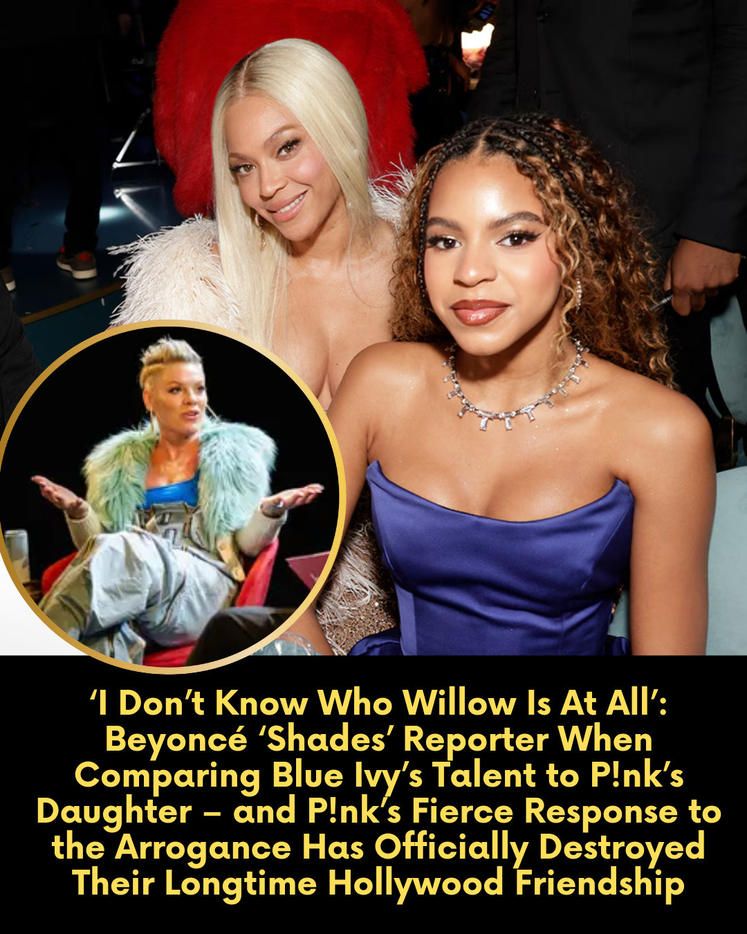 ‘I Don’t Know Who Willow Is At All’: Beyoncé ‘Shades’ Reporter When Comparing Blue Ivy’s Talent to P!nk’s Daughter – and P!nk’s Fierce Response to the Arrogance Has Officially Destroyed Their Longtime Hollywood Friendship