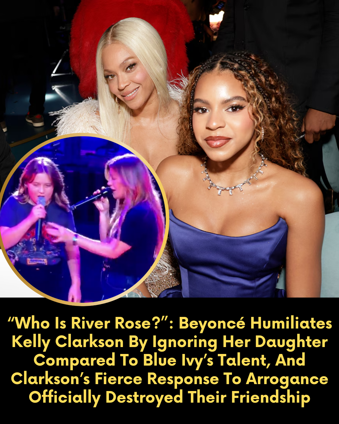 “Who Is River Rose?”: Beyoncé Humiliates Kelly Clarkson By Ignoring Her Daughter Compared To Blue Ivy’s Talent, And Clarkson’s Fierce Response To Arrogance Officially Destroyed Their Friendship