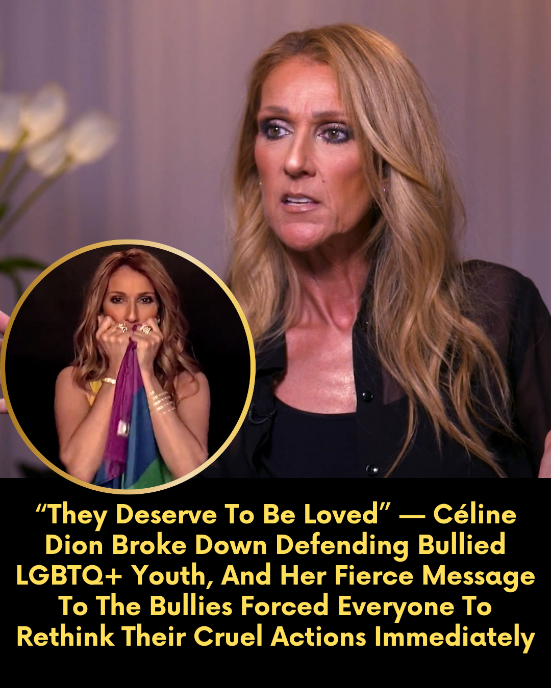 “They Deserve To Be Loved” — Céline Dion Broke Down Defending Bullied LGBTQ+ Youth, And Her Fierce Message To The Bullies Forced Everyone To Rethink Their Cruel Actions Immediately