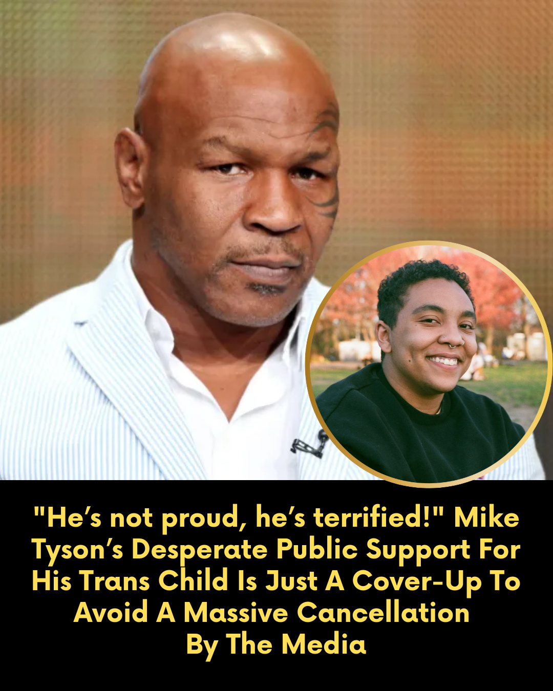 “He’s not proud, he’s terrified!” Mike Tyson’s Desperate Public Support For His Trans Child Is Just A Cover-Up To Avoid A Massive Cancellation By The Media