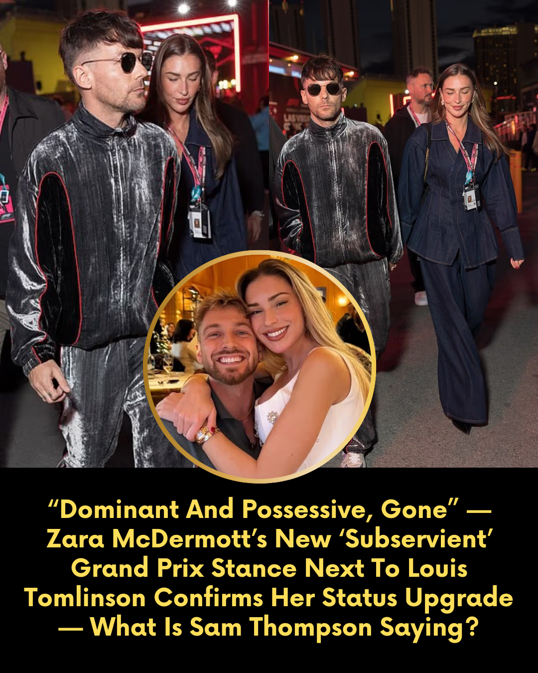 “Dominant And Possessive, Gone” — Zara McDermott’s New ‘Subservient’ Grand Prix Stance Next To Louis Tomlinson Confirms Her Status Upgrade — What Is Sam Thompson Saying?