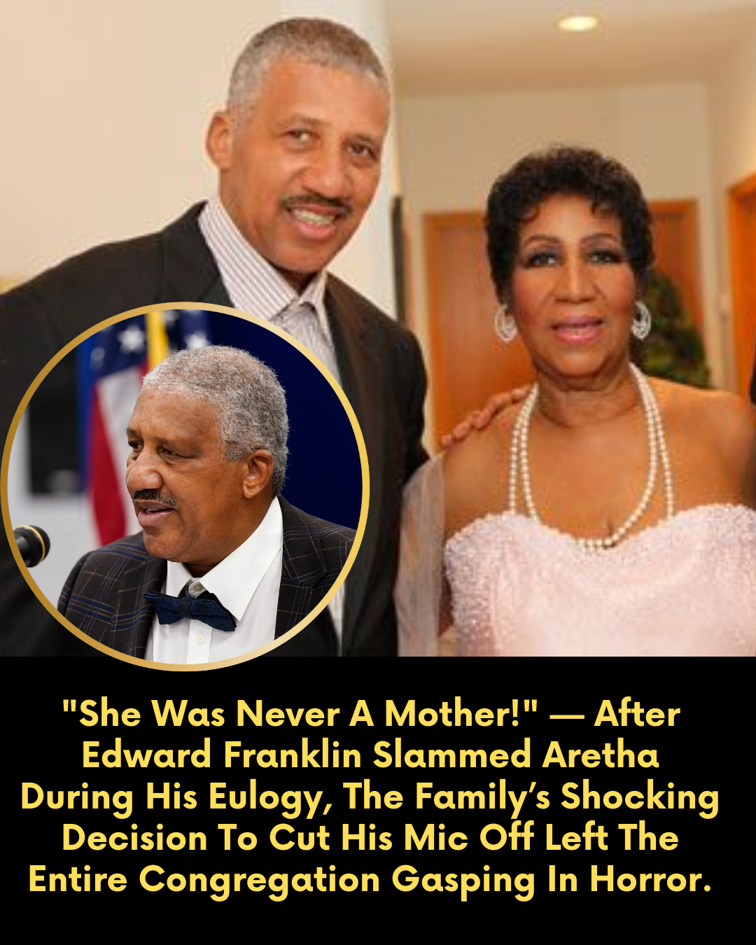“She Was Never A Mother!” — After Edward Franklin Slammed Aretha During His Eulogy, The Family’s Shocking Decision To Cut His Mic Off Left The Entire Congregation Gasping In Horror.