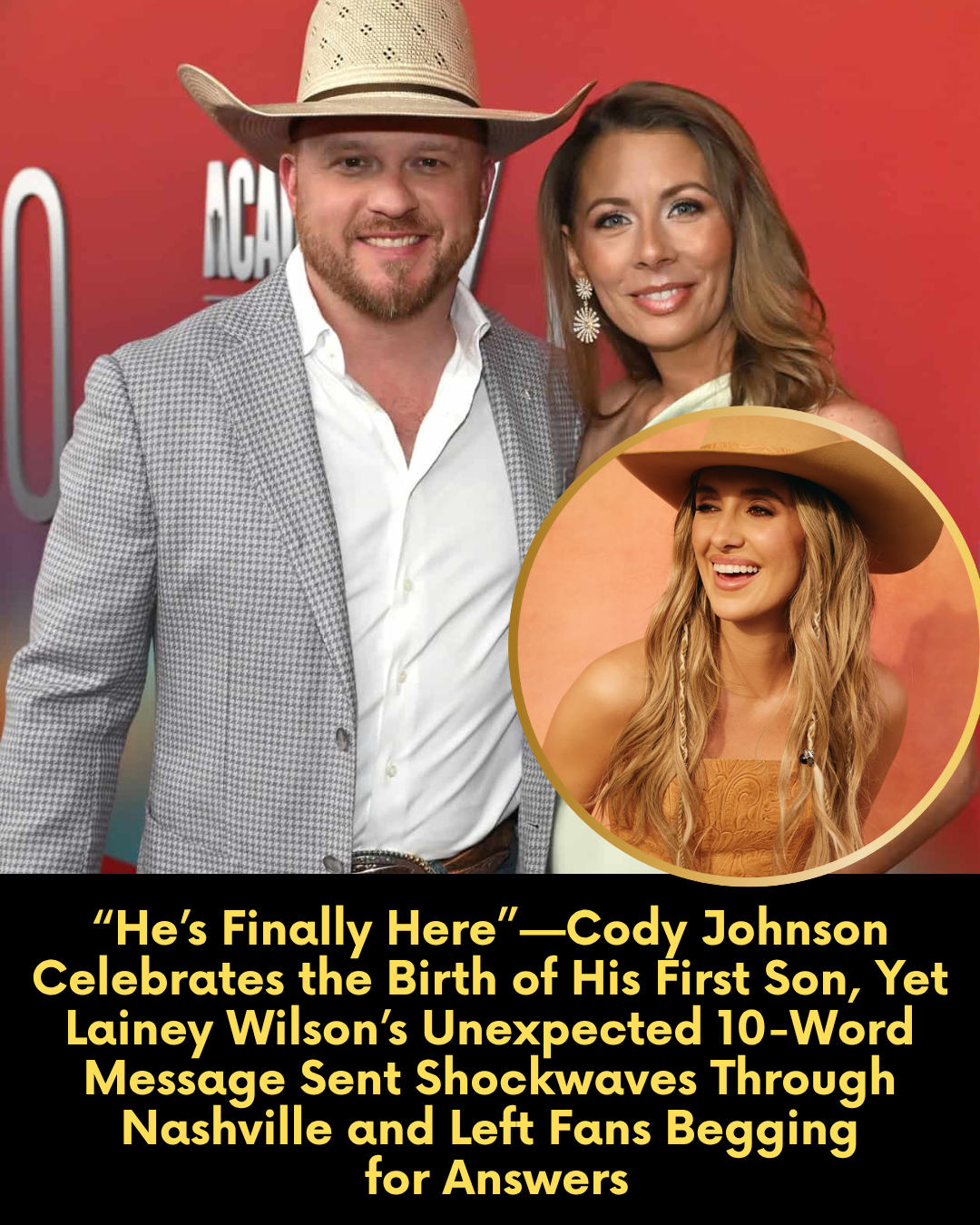 “He’s Finally Here”—Cody Johnson Celebrates the Birth of His First Son, Yet Lainey Wilson’s Unexpected 10-Word Message Sent Shockwaves Through Nashville and Left Fans Begging for Answers