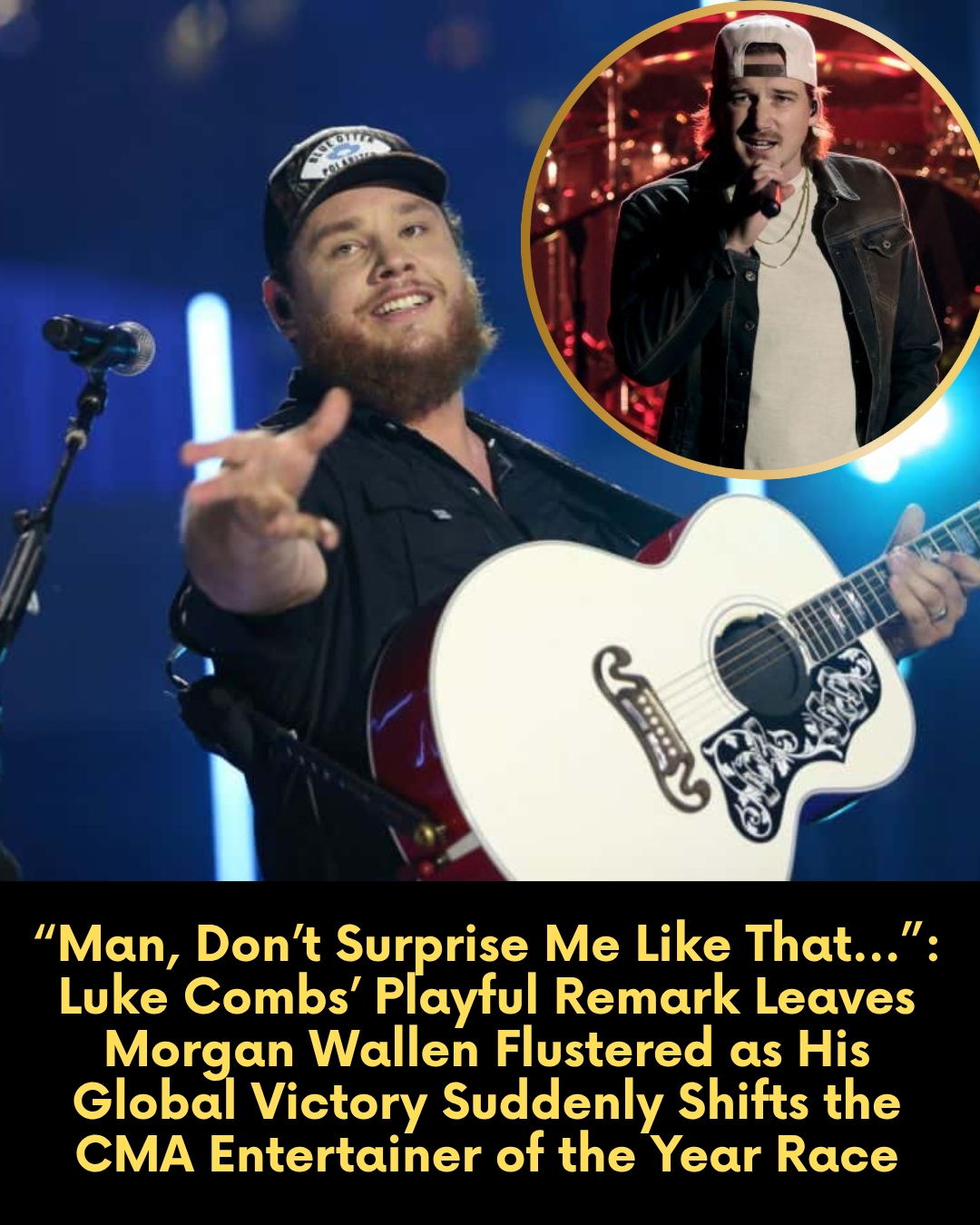 “Man, Don’t Surprise Me Like That…”: Luke Combs’ Playful Remark Leaves Morgan Wallen Flustered as His Global Victory Suddenly Shifts the CMA Entertainer of the Year Race