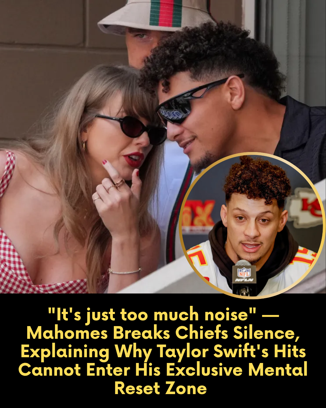 “It’s just too much noise” — Mahomes Breaks Chiefs Silence, Explaining Why Taylor Swift’s Hits Cannot Enter His Exclusive Mental Reset Zone