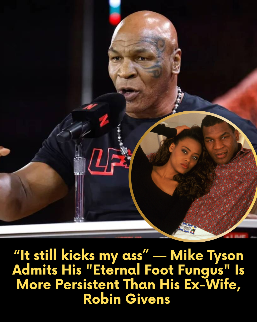 “It still kicks my ass” — Mike Tyson Admits His “Eternal Foot Fungus” Is More Persistent Than His Ex-Wife, Robin Givens