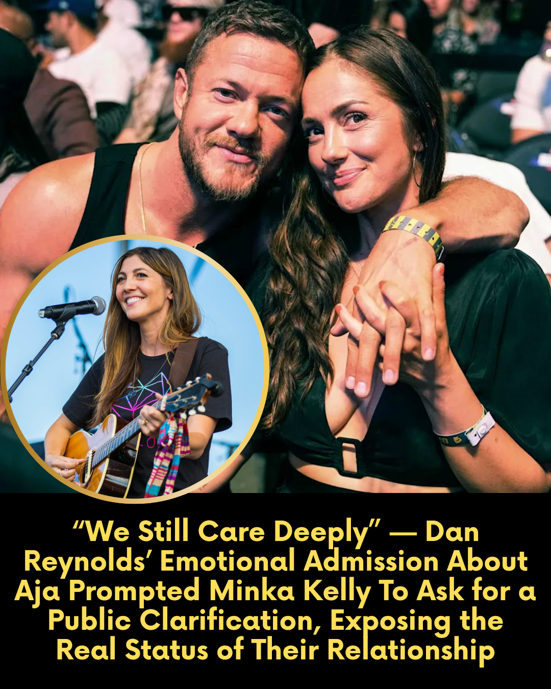 “We still care deeply” — Dan Reynolds’ Raw Confession About Aja Exposes Why Minka Kelly Demanded A Public Statement About Their Status