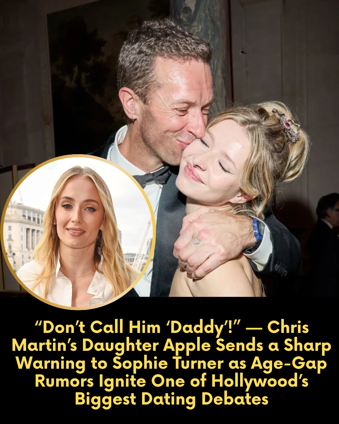 “Don’t Call Him ‘Daddy’!” — Chris Martin’s Daughter Apple Sends a Sharp Warning to Sophie Turner as Age-Gap Rumors Ignite One of Hollywood’s Biggest Dating Debates