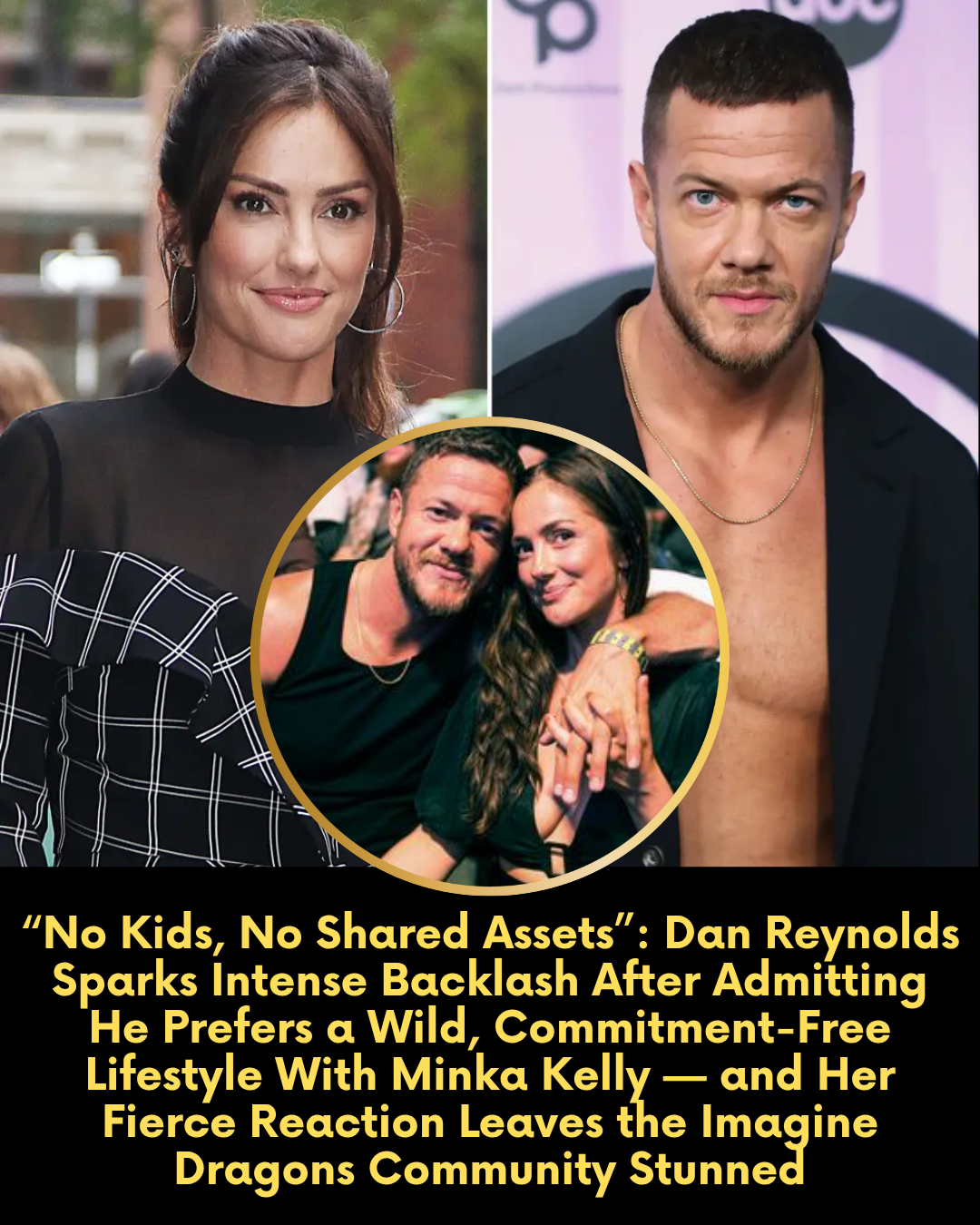 “No Kids, No Shared Assets”: Dan Reynolds Sparks Intense Backlash After Admitting He Prefers a Wild, Commitment-Free Lifestyle With Minka Kelly — and Her Fierce Reaction Leaves the Imagine Dragons Community Stunned