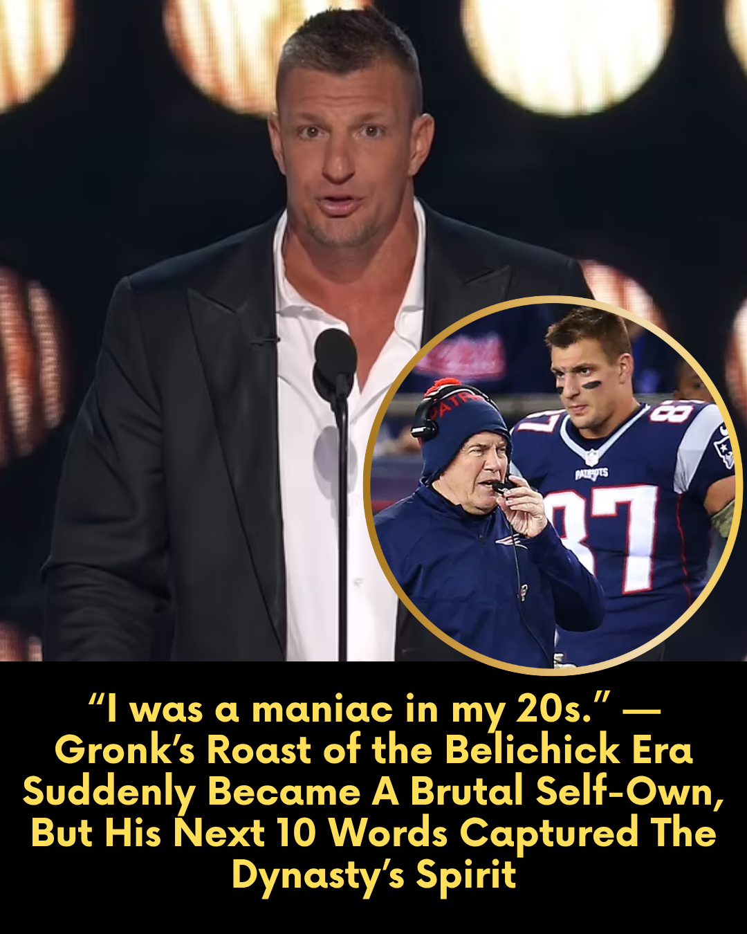 “I was a maniac in my 20s.” — Gronk’s Roast of the Belichick Era Suddenly Became A Brutal Self-Own, But His Next 10 Words Captured The Dynasty’s Spirit