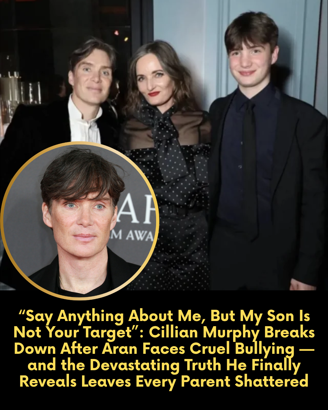 “Say Anything About Me, But My Son Is Not Your Target”: Cillian Murphy Breaks Down After Aran Faces Cruel Bullying — and the Devastating Truth He Finally Reveals Leaves Every Parent Shattered