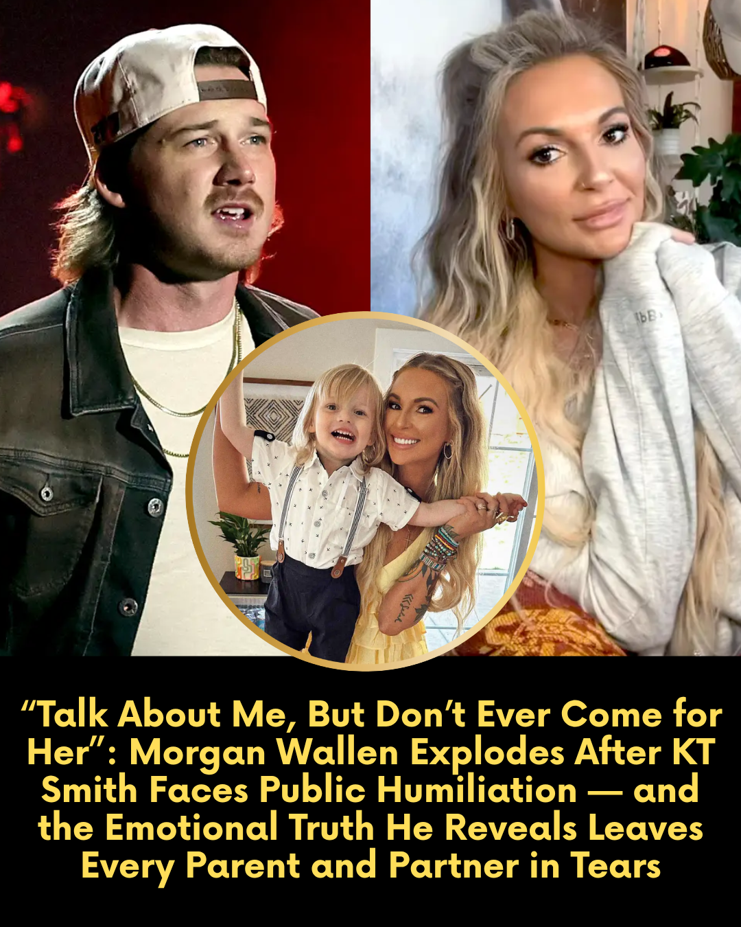 “Talk About Me, But Don’t Ever Come for Her”: Morgan Wallen Explodes After KT Smith Faces Public Humiliation — and the Emotional Truth He Reveals Leaves Every Parent and Partner in Tears