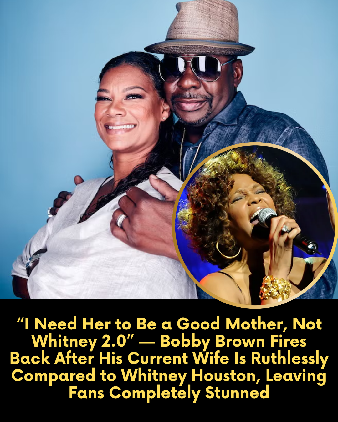 “I Need Her to Be a Good Mother, Not Whitney 2.0” — Bobby Brown Fires Back After His Current Wife Is Ruthlessly Compared to Whitney Houston, Leaving Fans Completely Stunned